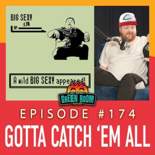 #174 - Gotta Catch 'Em All - Hot Water’s Green Room w/Tony & Jamie