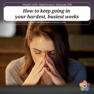How to manage Hashimoto's when life is busy ⎸ Ep. 218