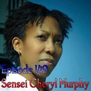 Episode 149 - Sensei Cheryl Murphy