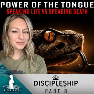 Discipleship Series: Part 8 | Power of the Tongue | In the Water Podcast