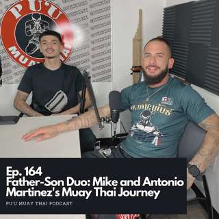 Ep. 164 - Father-Son Duo: Mike and Antonio Martinez's Muay Thai Journey