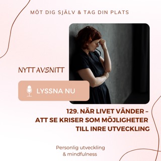 129. När livet vänder – att se kriser som möjligheter till inre utveckling