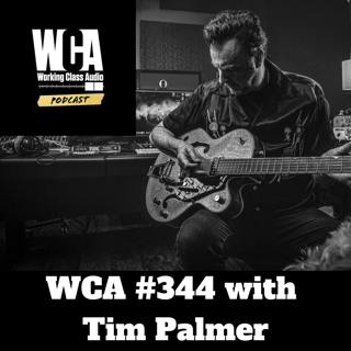 WCA #344 with Tim Palmer - Treating People Well, Remote Clients, Comfort Zones, and Prodixing (Production + Mixing)