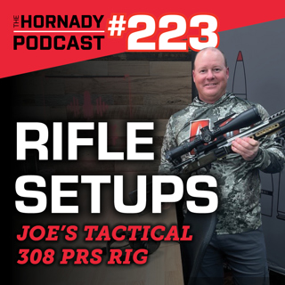 Ep. 223 - Hornady Rifle Builds | Joe's Tactical 308 PRS Rig |