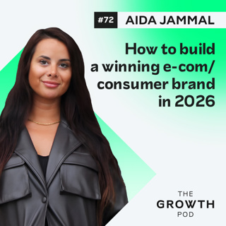 #72: How to build a winning e-com/consumer brand in 2026 with Aida Jammal