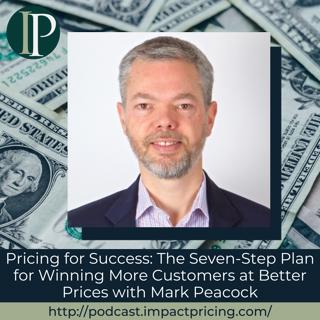 Pricing for Success: The Seven-Step Plan for Winning More Customers at Better Prices with Mark Peacock