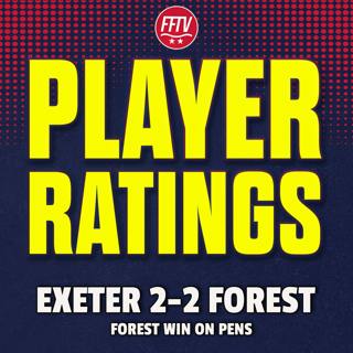 WTF Was That!! Exeter City 2 - 2 Nottingham Forest (win on pens) | Match Reaction & Player Ratings
