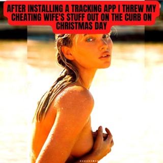 I Threw My Cheating Wife's Stuff Out On The Curb On Christmas Day