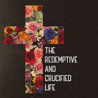 The Redemptive & Crucified Life