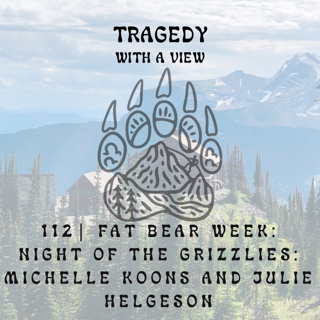 112 | Fat Bear Week: Night of the Grizzlies- Michelle Koons and Julie Helgeson