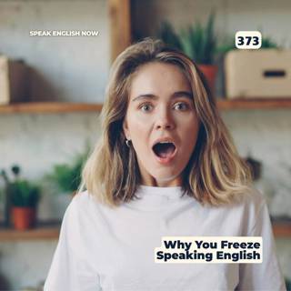 #373 Why You Freeze When Speaking English