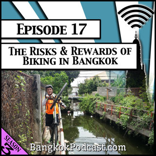 The Risks and Rewards of Biking in Bangkok [Season 3, Episode 17]