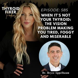 585. When It's Not Your Thyroid: The Vision Problem Making You Tired, Foggy and Miserable