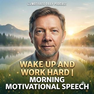 Wake Up and Work Hard | Morning Motivational Speech