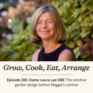 Dame Laura Lee DBE: The emotive garden design behind Maggie’s centres - Episode 285