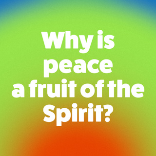 Why Is Peace A Fruit Of The Spirit?