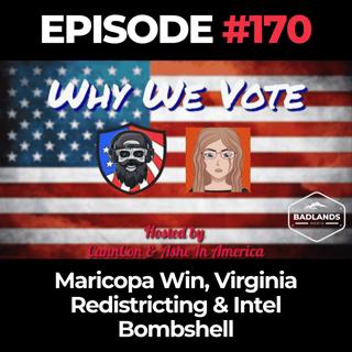 Why We Vote Ep. 170: Maricopa Win, Virginia Redistricting & Intel Bombshell