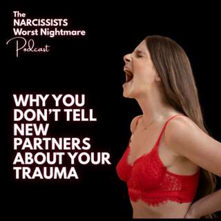 Why You Don’t Tell New Partners About Your Trauma