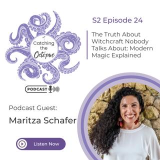 S2E24 – The Truth About Witchcraft Nobody Talks About: Modern Magic Explained with Maritza Schafer