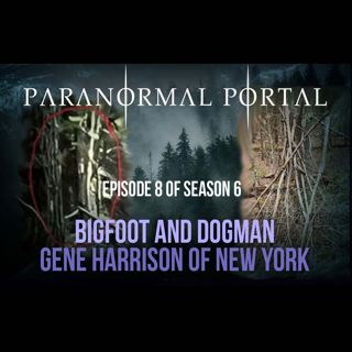 S6EP08 - Bigfoot and Dogman - Gene Harrison from New York
