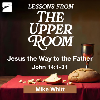 The Upper Room: Jesus the Way to the Father