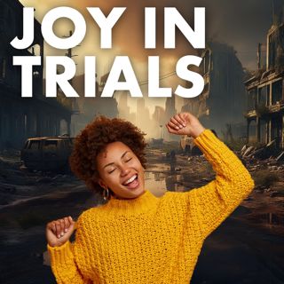 How to Have Joy During Trials