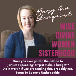 The Wise Divine Women Podcast presents Mary Ann Stenquist , Spending Coach, Become Unshoppable, Unique Spending Type 