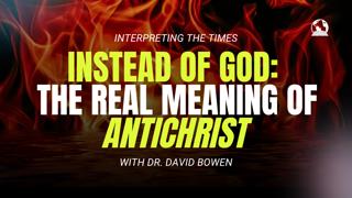 Instead of God: The Real Meaning of antichrist