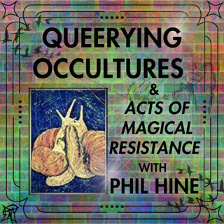 65. Queerying Occultures & Acts of Magical Resistance w/ Phil Hine