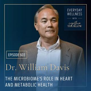 Ep. 603 The Microbiome's Role in Heart and Metabolic Health with Dr. William Davis | Menopause, Perimenopause, Microbiome
