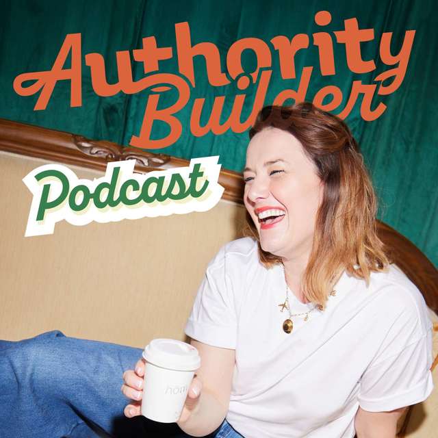 Authority Builder Podcast | Client-Winning Strategies for Coaches, Consultants, and Creatives Who Want to Lead With Authority.