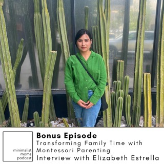 Transforming Family Time with Montessori Parenting with Elizabeth Estrella (Bonus Episode)
