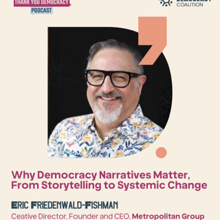 Why Democracy Narratives Matter, From Storytelling to Systemic Change with Eric Friedenwald-Fishman