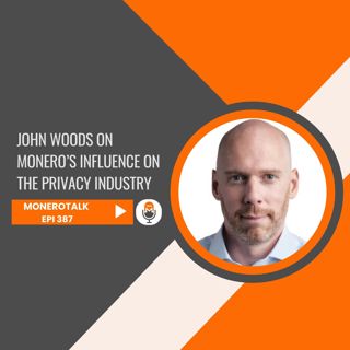 Monero’s influence on the privacy industry w/ John Woods | EPI 387
