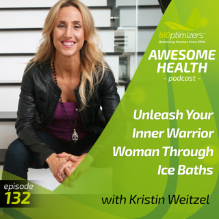 132: Unleash Your Inner Warrior Woman Through Ice Baths - with Kristin Weitzel
