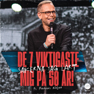 Ps Andreas Nielsen - De 7 viktigaste sakerna jag lärt mig på 50 år!