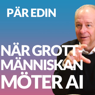 När Grottmänniskan möter AI på arbetsplatsen med Pär Edin (Artificial Intelligence Leader på KPMG)