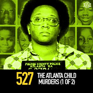 527 - The Atlanta Child Murders (1 of 2)