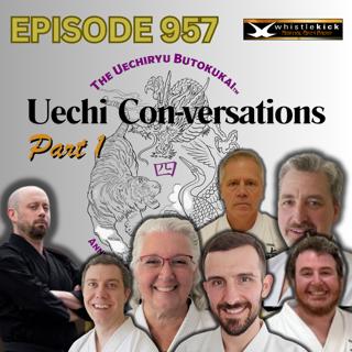 Episode 957 - Uechi Con-versations Part 1