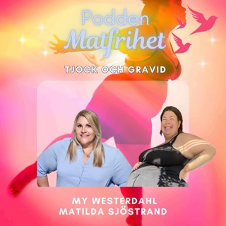Tjock och Gravid med Matilda Sjöstrand