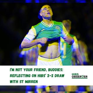 I’m not your friend, Buddies: Reflecting on Hibs' 2-2 draw with St Mirren