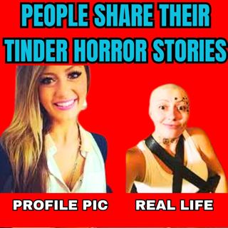 People Share Their TINDER Horror STORIES