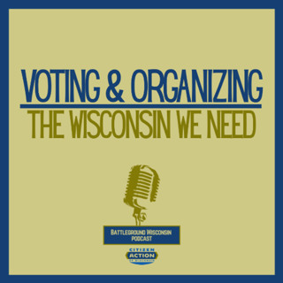 Voting and organizing the Wisconsin we need