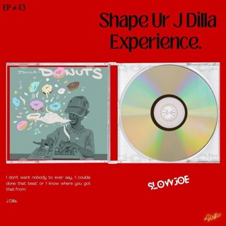 Shape Ur DILLA 3xperience EP#43 - DJ SLOWJOE