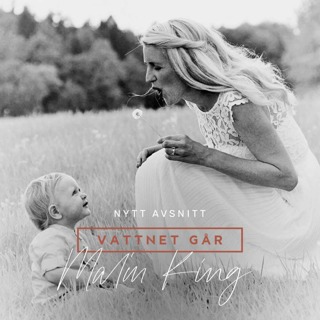 571. Vattnet Går - Malin King, "Min inställning gjorde allt för hur lyckat det blev!"