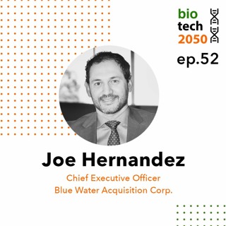 52. SPACs and infectious disease past and future, Joe Hernandez, CEO, Blue Water Acquisition Corp.
