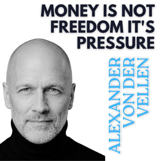 Alexander von der Vellen: Money Is Not Freedom — It's Pressure
