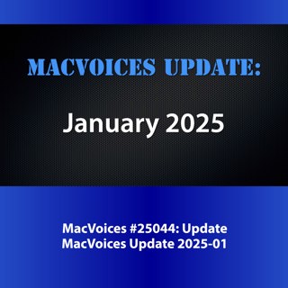 MacVoices #25044: MacVoices Update - 2025-01