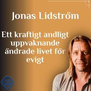 Ett kraftigt andligt uppvaknande ändrade livet för evigt - Jonas Lidström