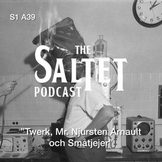 S1. A39. "Twerk, Mr Njursten Arnault och Småtjejer"